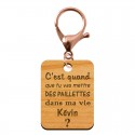 Porte-clé "C'est quand que tu vas mettre des paillettes dans ma vie kevin" à personnaliser mousqueton rose